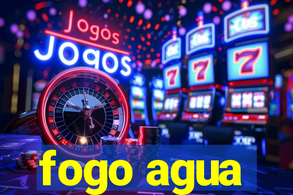 fogo agua